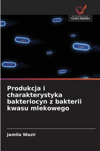 Produkcja i charakterystyka bakteriocyn z bakterii kwasu mlekowego