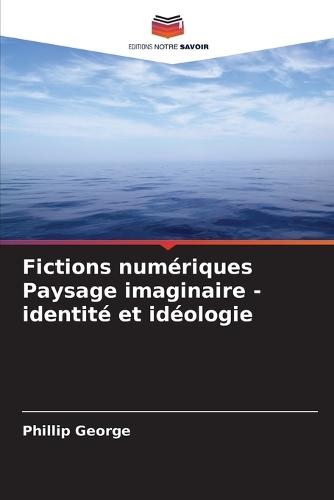 Fictions numériques Paysage imaginaire - identité et idéologie