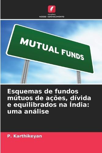 Esquemas de fundos mútuos de ações, dívida e equilibrados na Índia: uma análise