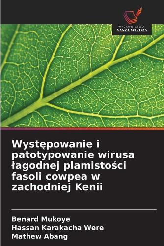 Występowanie i patotypowanie wirusa lagodnej plamistości fasoli cowpea w zachodniej Kenii