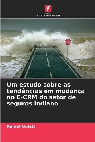Um estudo sobre as tendências em mudança no E-CRM do setor de seguros indiano
