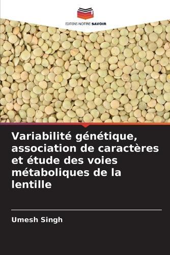Variabilité génétique, association de caractères et étude des voies métaboliques de la lentille