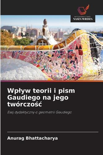Wplyw teorii i pism Gaudiego na jego twórczośc