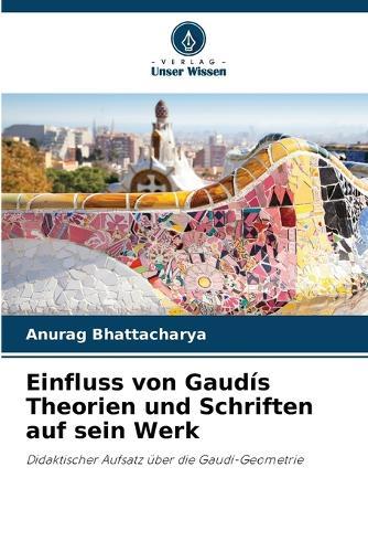 Einfluss von Gaudís Theorien und Schriften auf sein Werk