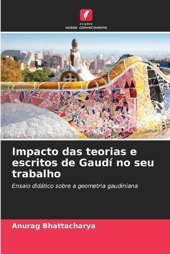 Impacto das teorias e escritos de Gaudí no seu trabalho