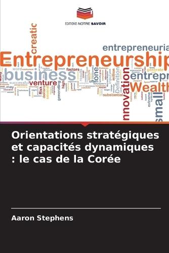 Orientations stratégiques et capacités dynamiques: le cas de la Corée