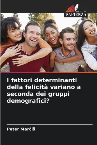 I fattori determinanti della felicità variano a seconda dei gruppi demografici?