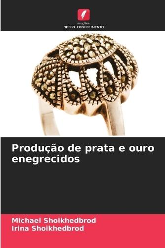 Produção de prata e ouro enegrecidos