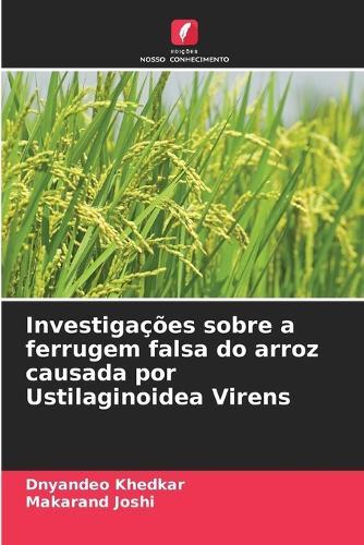 Investigações sobre a ferrugem falsa do arroz causada por Ustilaginoidea Virens