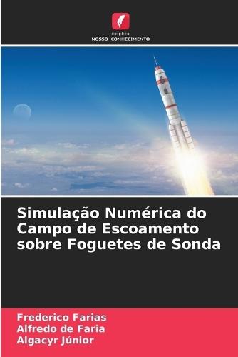 Simulação Numérica do Campo de Escoamento sobre Foguetes de Sonda