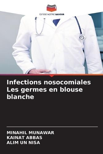 Infections nosocomiales Les germes en blouse blanche