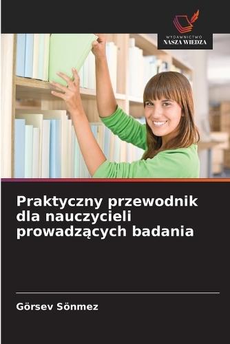 Praktyczny przewodnik dla nauczycieli prowadzących badania