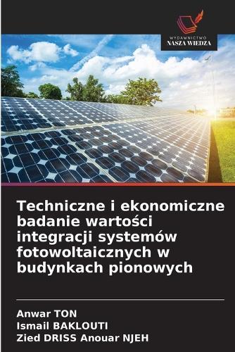 Techniczne i ekonomiczne badanie warto&#347;ci integracji systemów fotowoltaicznych w budynkach pionowych