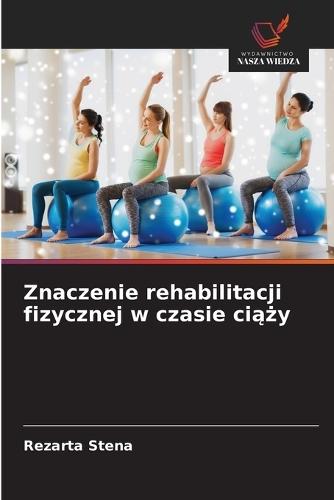 Znaczenie rehabilitacji fizycznej w czasie ciąży