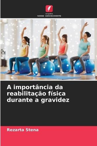 A importância da reabilitação física durante a gravidez