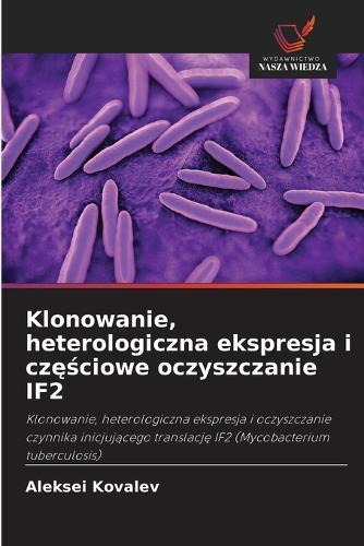 Klonowanie, heterologiczna ekspresja i cz&#281;&#347;ciowe oczyszczanie IF2