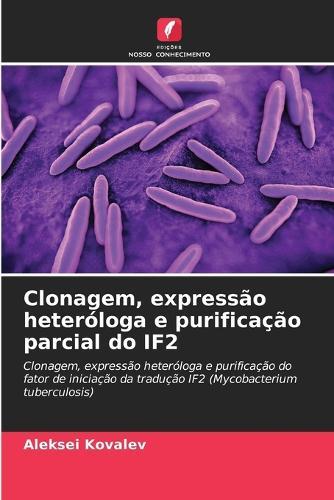 Clonagem, expressão heteróloga e purificação parcial do IF2