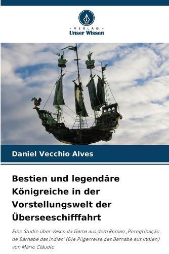 Bestien und legendäre Königreiche in der Vorstellungswelt der Überseeschifffahrt