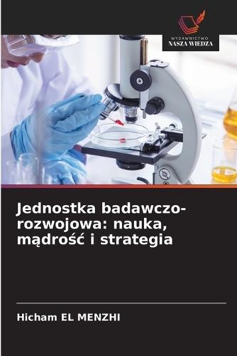 Jednostka badawczo-rozwojowa: nauka, mądrośc i strategia