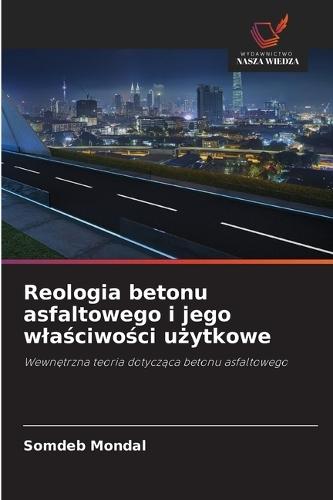 Reologia betonu asfaltowego i jego wlaściwości użytkowe