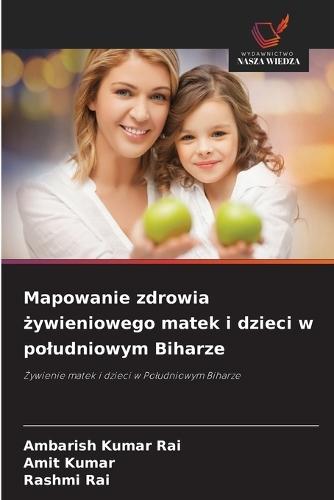 Mapowanie zdrowia żywieniowego matek i dzieci w poludniowym Biharze