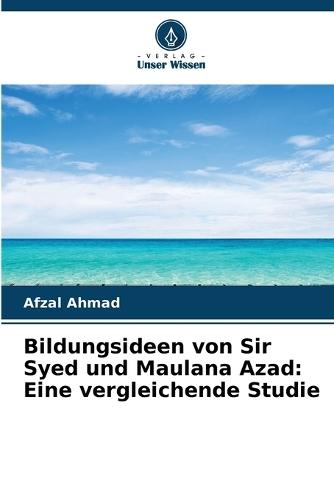 Bildungsideen von Sir Syed und Maulana Azad: Eine vergleichende Studie
