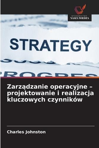 Zarządzanie operacyjne - projektowanie i realizacja kluczowych czynników