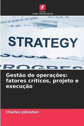 Gestão de operações: fatores críticos, projeto e execução