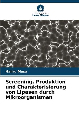 Screening, Produktion und Charakterisierung von Lipasen durch Mikroorganismen
