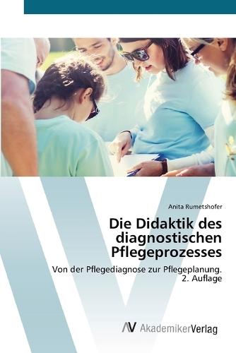 Die Didaktik des diagnostischen Pflegeprozesses