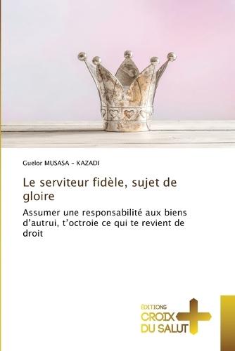 Le serviteur fidèle, sujet de gloire