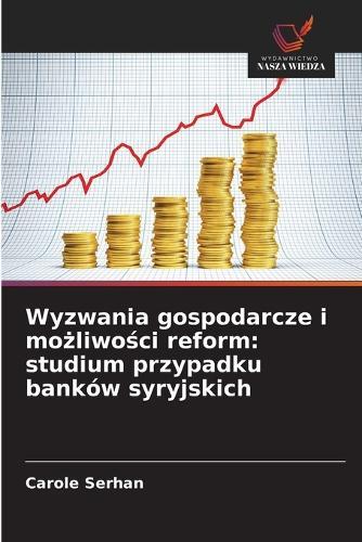 Wyzwania gospodarcze i możliwości reform: studium przypadku banków syryjskich