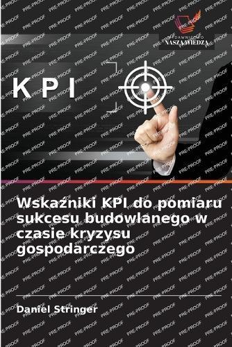 Wskaźniki KPI do pomiaru sukcesu budowlanego w czasie kryzysu gospodarczego