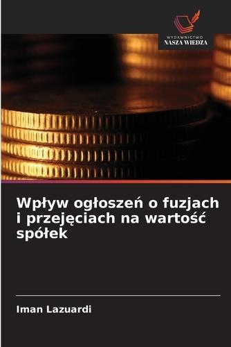 Wplyw ogloszeń o fuzjach i przejęciach na wartośc spólek