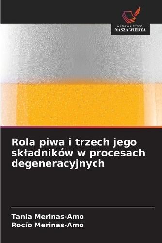 Rola piwa i trzech jego skladników w procesach degeneracyjnych