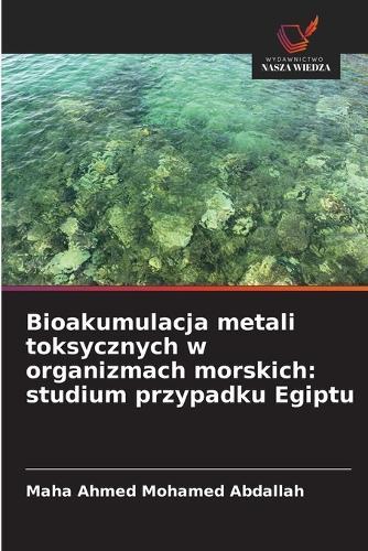 Bioakumulacja metali toksycznych w organizmach morskich: studium przypadku Egiptu