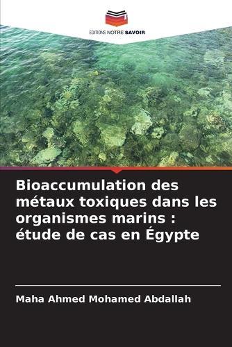 Bioaccumulation des métaux toxiques dans les organismes marins: étude de cas en Égypte