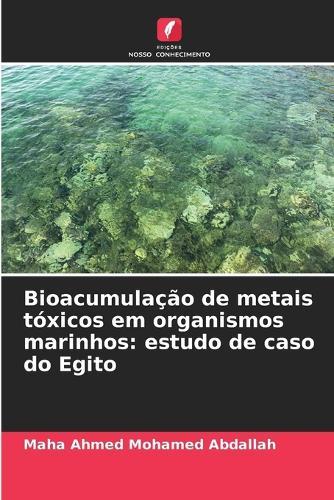 Bioacumulação de metais tóxicos em organismos marinhos: estudo de caso do Egito