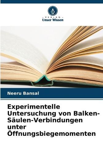 Experimentelle Untersuchung von Balken-Säulen-Verbindungen unter Öffnungsbiegemomenten