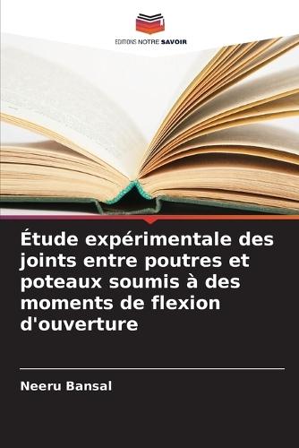 Étude expérimentale des joints entre poutres et poteaux soumis à des moments de flexion d'ouverture