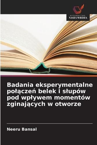Badania eksperymentalne polączeń belek i slupów pod wplywem momentów zginających w otworze