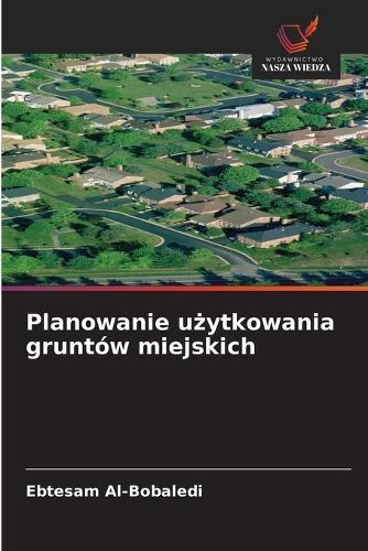 Planowanie u&#380;ytkowania gruntów miejskich