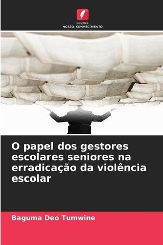 O papel dos gestores escolares seniores na erradicação da violência escolar