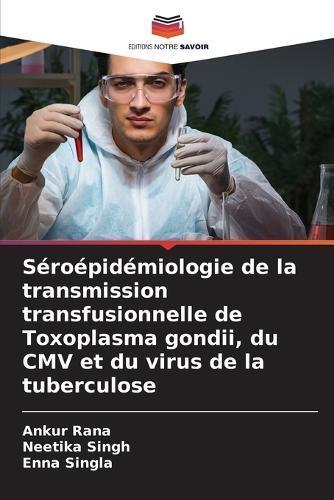 Séroépidémiologie de la transmission transfusionnelle de Toxoplasma gondii, du CMV et du virus de la tuberculose