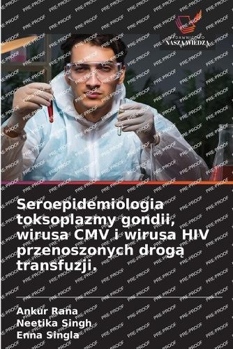 Seroepidemiologia toksoplazmy gondii, wirusa CMV i wirusa HIV przenoszonych drog&#261; transfuzji.