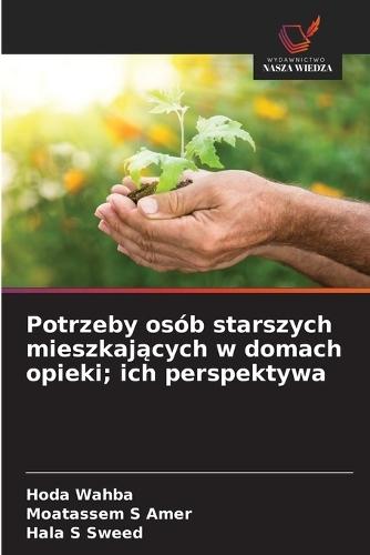 Potrzeby osób starszych mieszkających w domach opieki; ich perspektywa