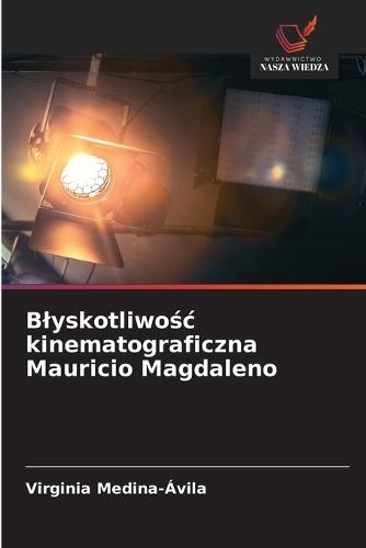 Blyskotliwośc kinematograficzna Mauricio Magdaleno