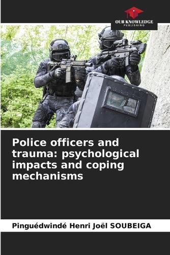 Police officers and trauma: psychological impacts and coping mechanisms