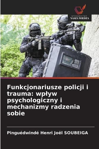 Funkcjonariusze policji i trauma: wplyw psychologiczny i mechanizmy radzenia sobie