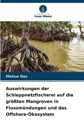 Auswirkungen der Schleppnetzfischerei auf die größten Mangroven in Flussmündungen und das Offshore-Ökosystem